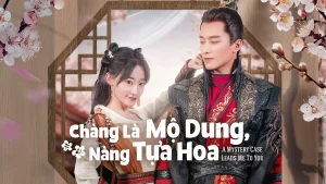 Chàng Là Mộ Dung, Nàng Tựa Hoa A Mystery Case Leads Me To You