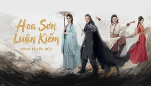 Hoa Sơn Luận Kiếm: Đông Tà Tây Độc Eastern Heretic And Western Venom