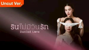 Khi Hạnh Phúc Bị Chối Từ Denied Love (Uncut Ver.)