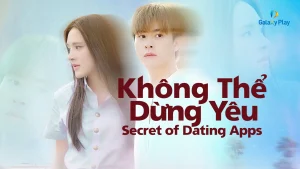 Không Thể Dừng Yêu Secret Of Dating Apps